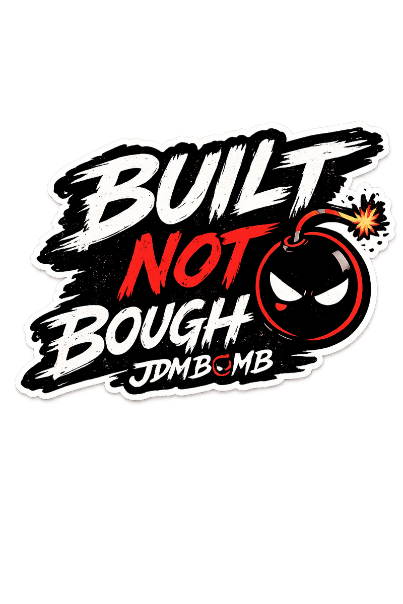 Built Not Bought Sticker | JDM Bomb
